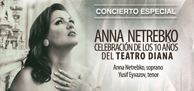DIVA ANA NETREBKO • CELEBRACION DE LOS 10 AÑOS DEL TEATRO DIANA - OFJ