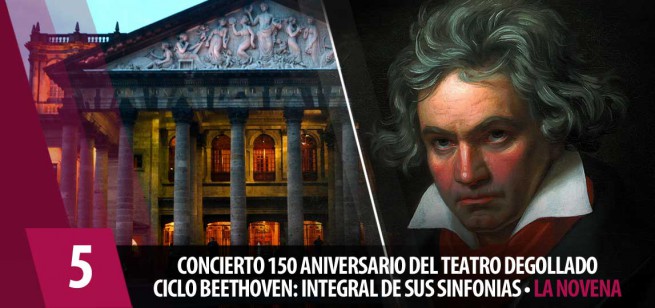 CONCIERTO 150 ANIVERSARIO DEL TEATRO DEGOLLADO CICLO BEETHOVEN: INTEGRAL DE SUS SINFONIAS • LA NOVENA - OFJ